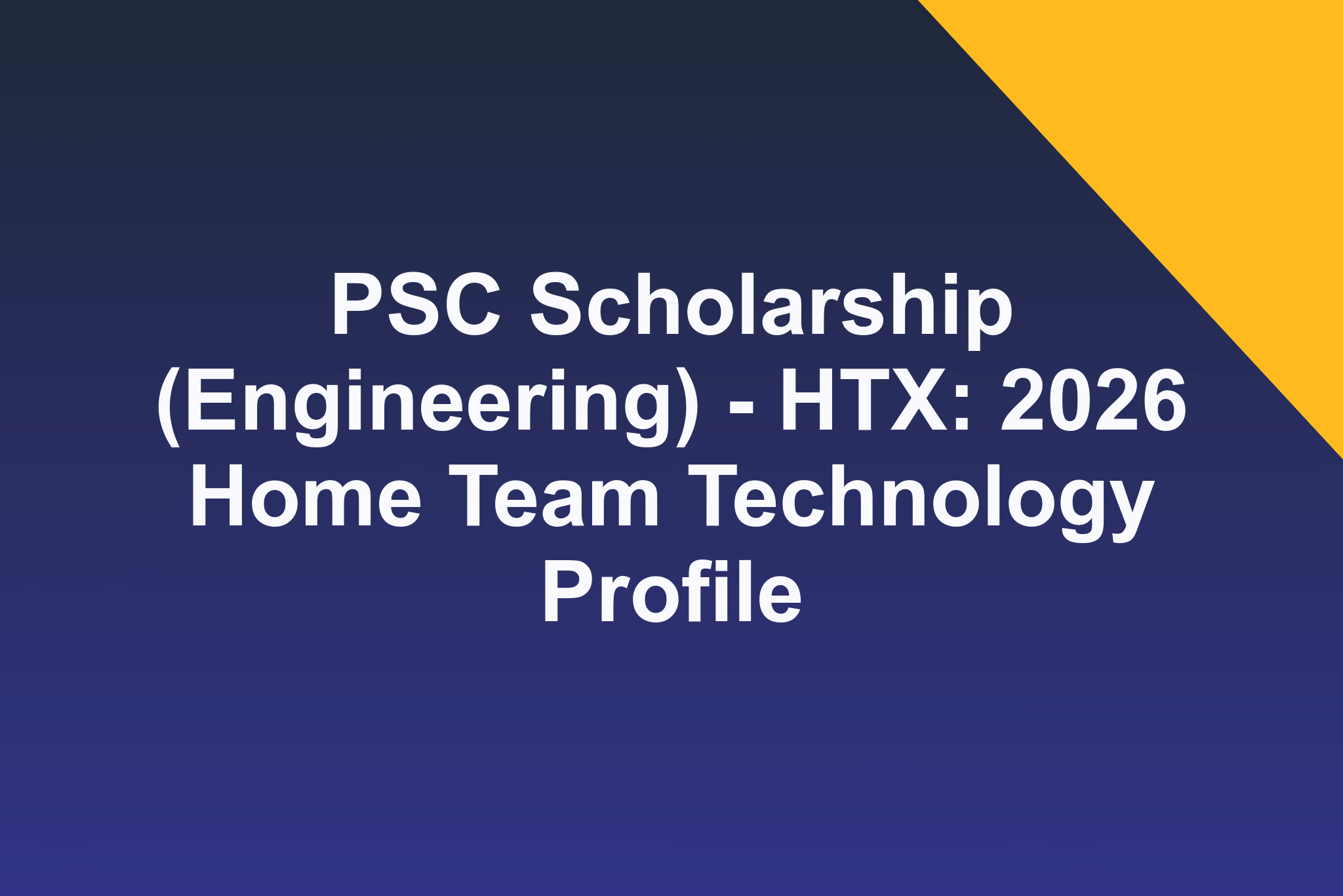 PSC Scholarship (Engineering) - HTX: 2026 Home Team Technology Profile