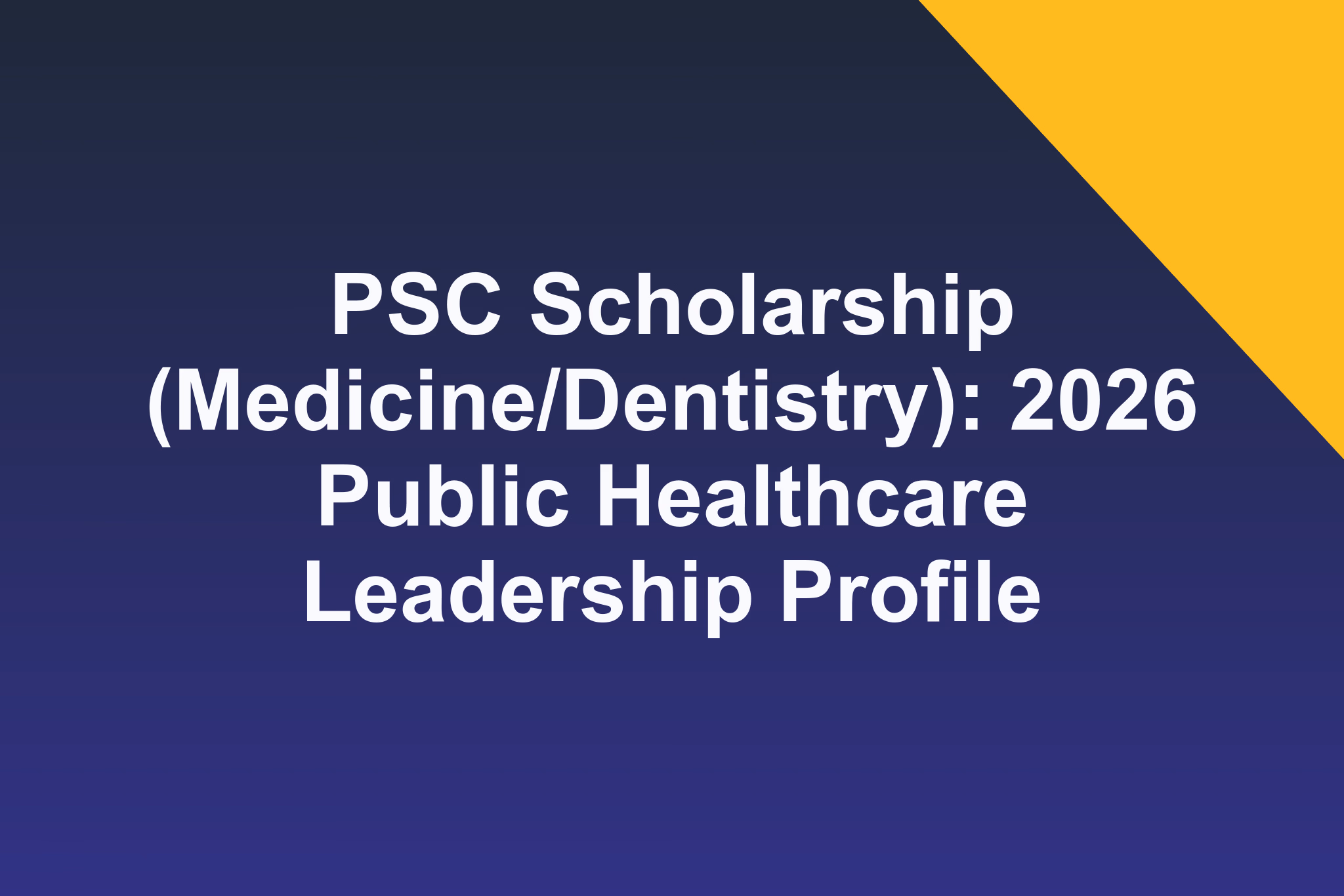 PSC Scholarship (Medicine/Dentistry): 2026 Public Healthcare Leadership Profile