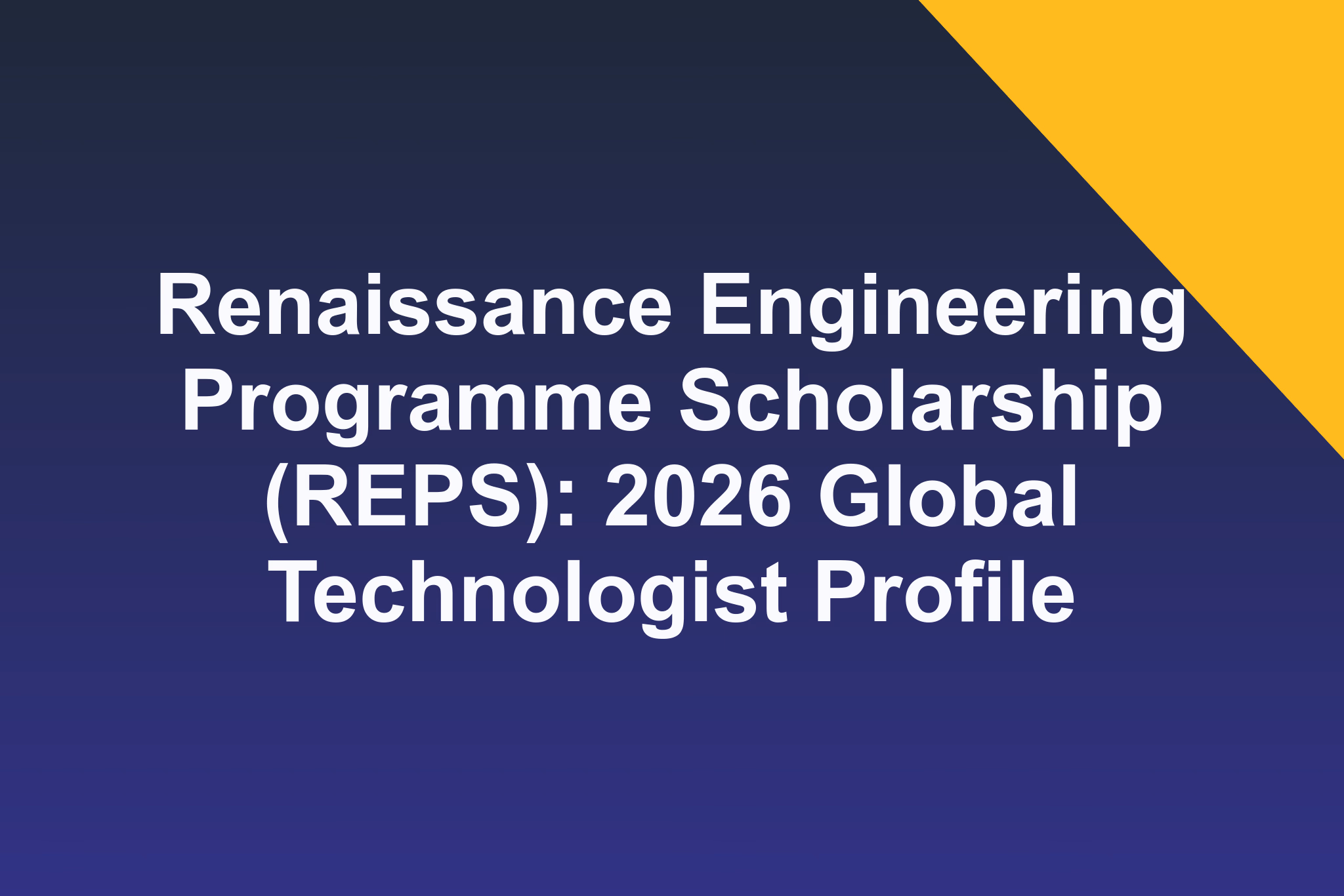 Renaissance Engineering Programme Scholarship (REPS): 2026 Global Technologist Profile